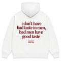 I DON'T HAVE BAD TASTE IN MEN BAD MEN HAVE GOOD TASTE Hoodie