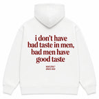 I DON'T HAVE BAD TASTE IN MEN BAD MEN HAVE GOOD TASTE Hoodie