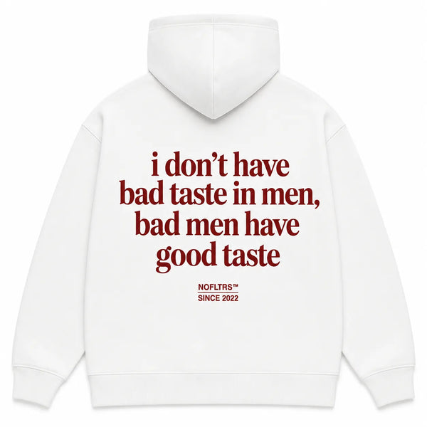 I DON'T HAVE BAD TASTE IN MEN BAD MEN HAVE GOOD TASTE Hoodie
