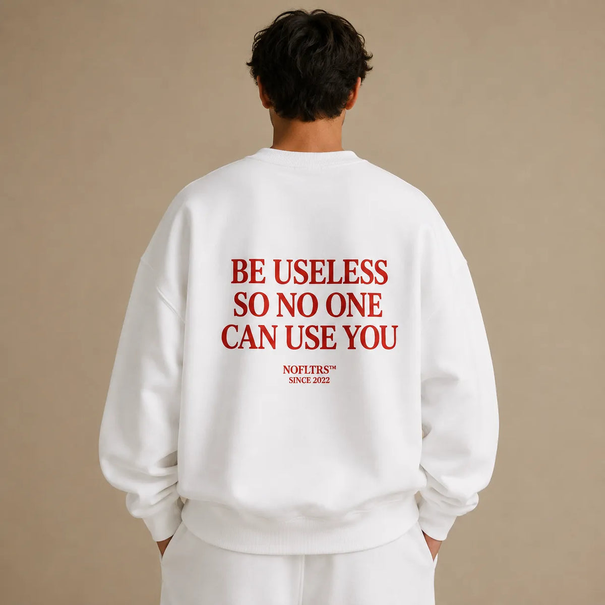 BE USELESS SO NO ONE CAN USE YOU SWEATSHIRT