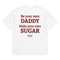 BE YOUR OWN DADDY MAKE YOUR OWN SUGAR