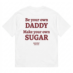 BE YOUR OWN DADDY MAKE YOUR OWN SUGAR