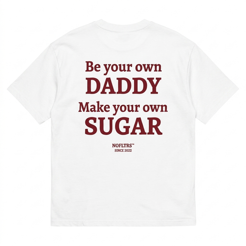 Be Your Own Daddy Make Your Own Sugar best graphic tee for women NOFLTRS