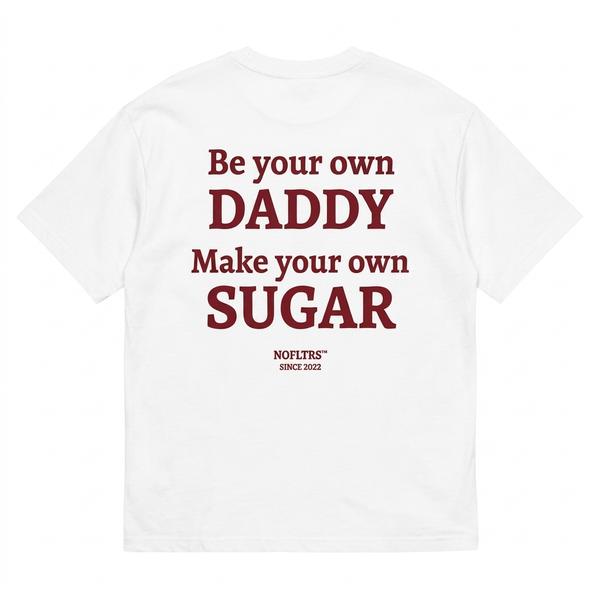 BE YOUR OWN DADDY MAKE YOUR OWN SUGAR
