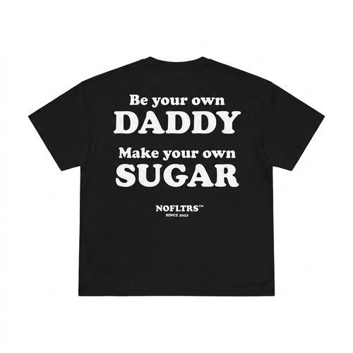 BE YOUR OWN DADDY MAKE YOUR OWN SUGAR