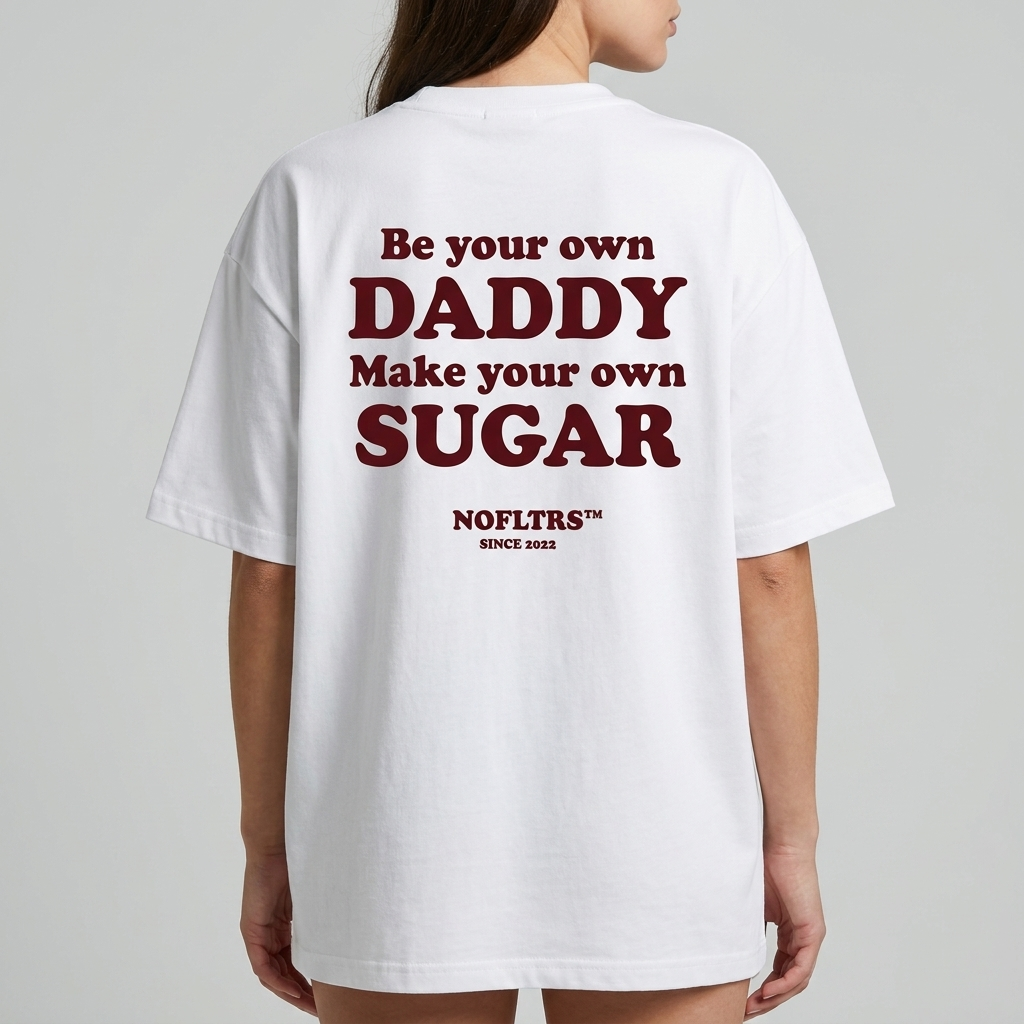 BE YOUR OWN DADDY MAKE YOUR OWN SUGAR