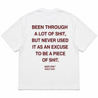 BEEN THROUGH A LOT OF SHIT, BUT NEVER USED IT AS AN EXCUSE TO BE A PIECE OF SHIT