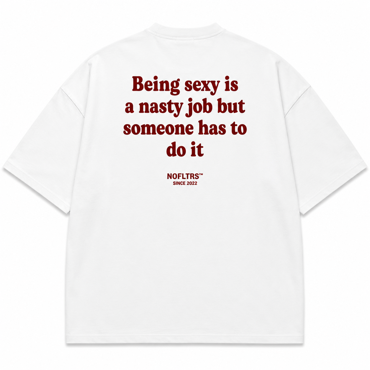 BEING SEXY IS A NASTY JOB BUT SOMEONE HAS TO DO IT