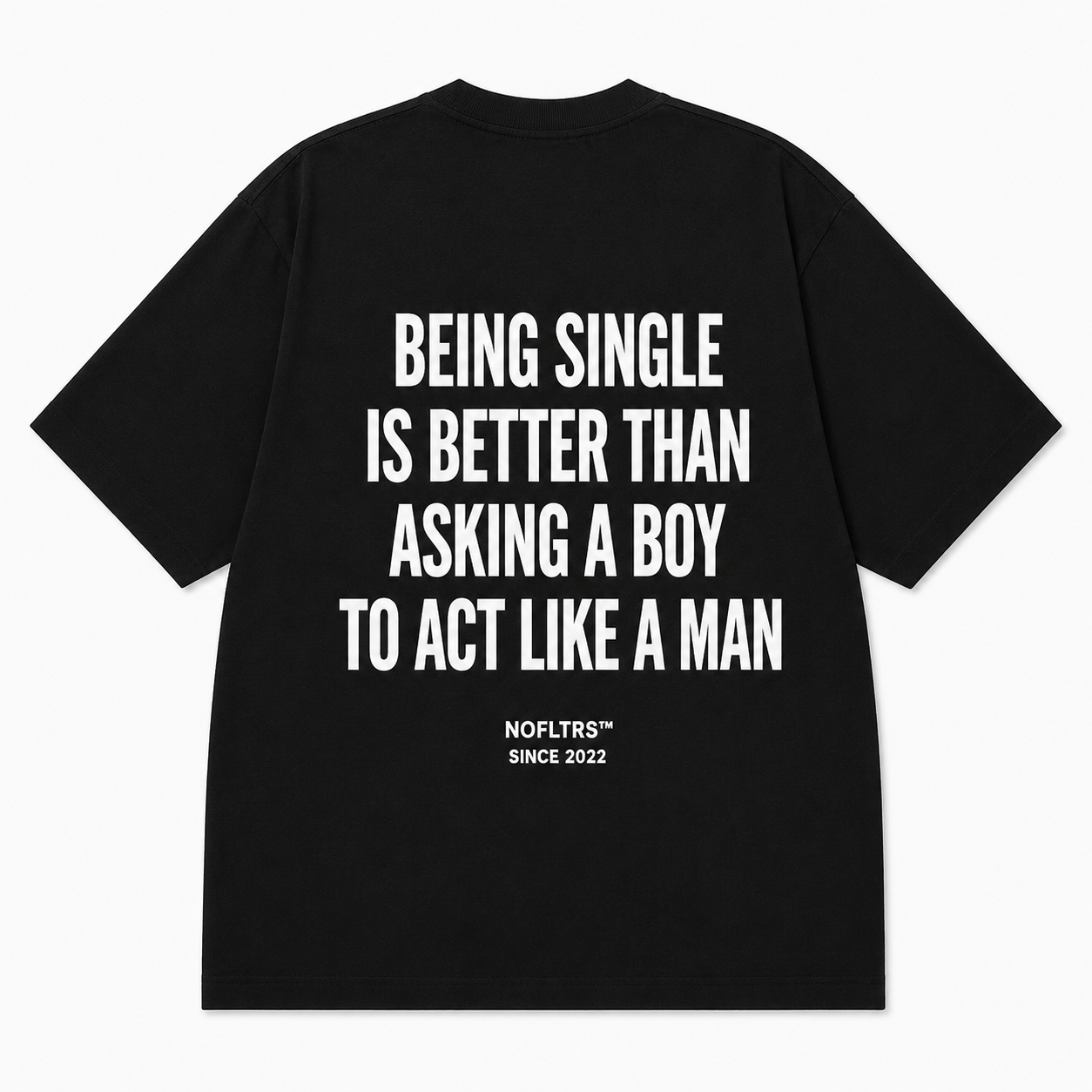 BEING SINGLE IS BETTER THAN ASKING A BOY TO ACT LIKE A MAN