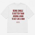 BEING SINGLE IS BETTER THAN ASKING A MAN TO ACT LIKE A MAN
