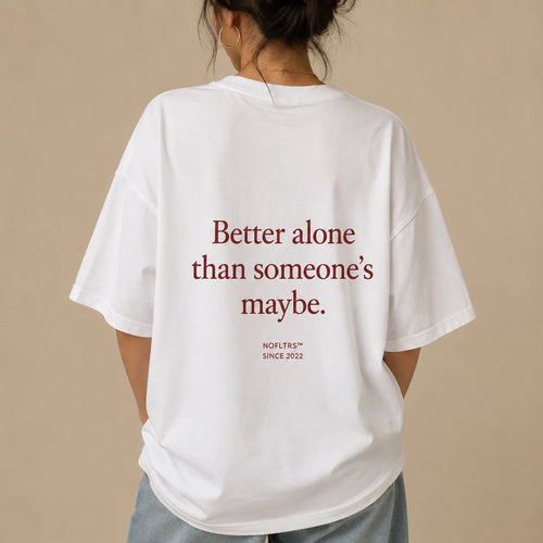 BETTER ALONE THAN SOMEONE'S MAYBE