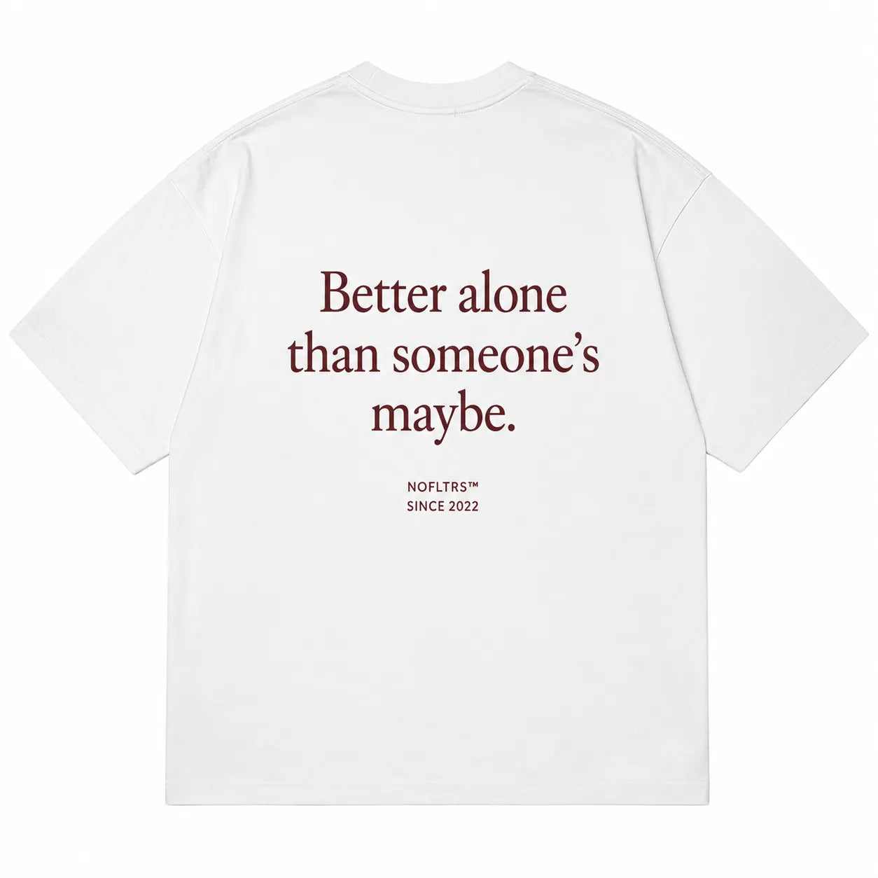 BETTER ALONE THAN SOMEONE'S MAYBE
