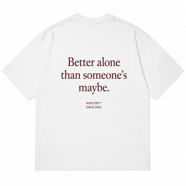 BETTER ALONE THAN SOMEONE'S MAYBE
