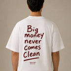 BIG MONEY NEVER COMES CLEAN