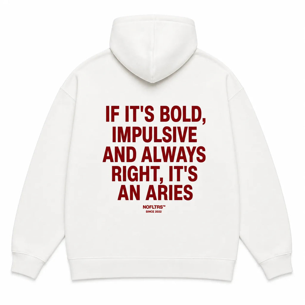 IF IT'S BOLD, IMPULSIVE AND ALWAYS RIGHT, IT'S AN ARIES Hoodie