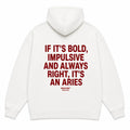 IF IT'S BOLD, IMPULSIVE AND ALWAYS RIGHT, IT'S AN ARIES Hoodie