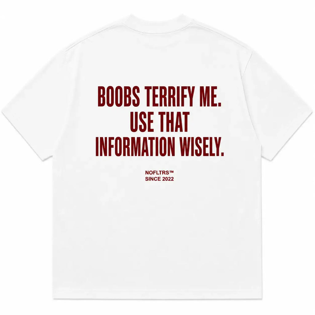 BOOBS TERRIFY ME. USE THAT INFORMATION WISELY.