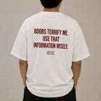 BOOBS TERRIFY ME. USE THAT INFORMATION WISELY.