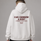 CAN I BORROW A KISS? (I PROMISE TO GIVE IT BACK) Hoodie