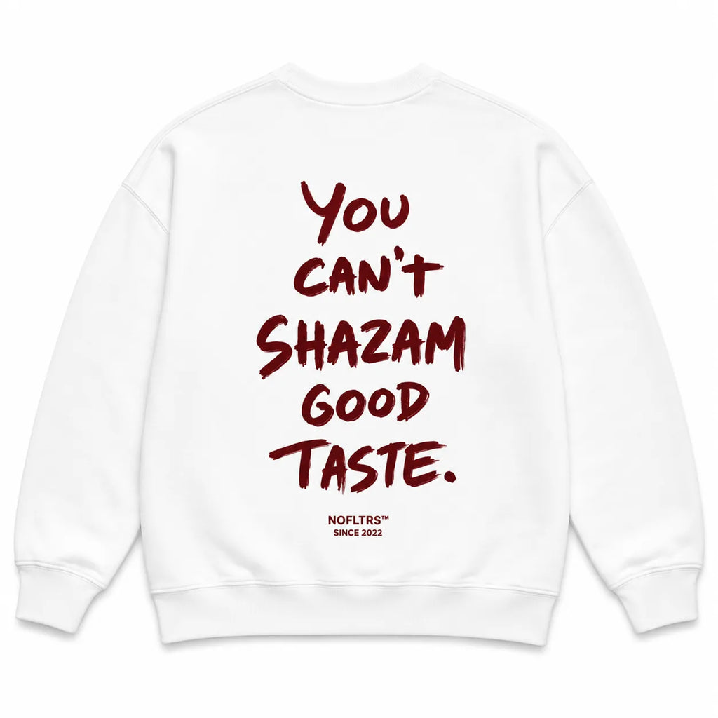 YOU CAN'T SHAZAM GOOD TASTE SWEATSHIRT