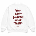 YOU CAN'T SHAZAM GOOD TASTE SWEATSHIRT