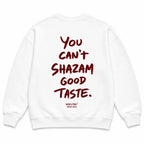 YOU CAN'T SHAZAM GOOD TASTE SWEATSHIRT