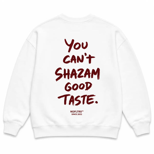 YOU CAN'T SHAZAM GOOD TASTE SWEATSHIRT