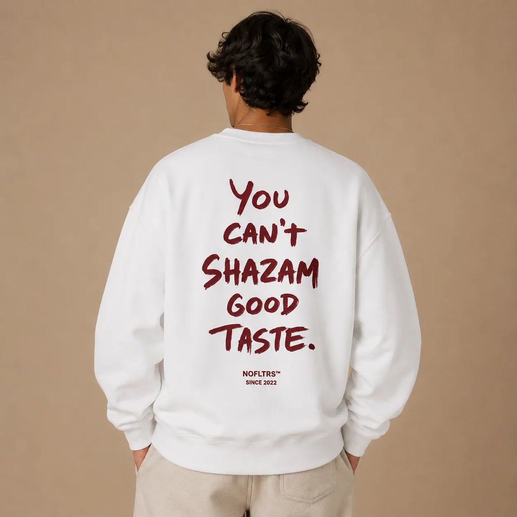 YOU CAN'T SHAZAM GOOD TASTE SWEATSHIRT