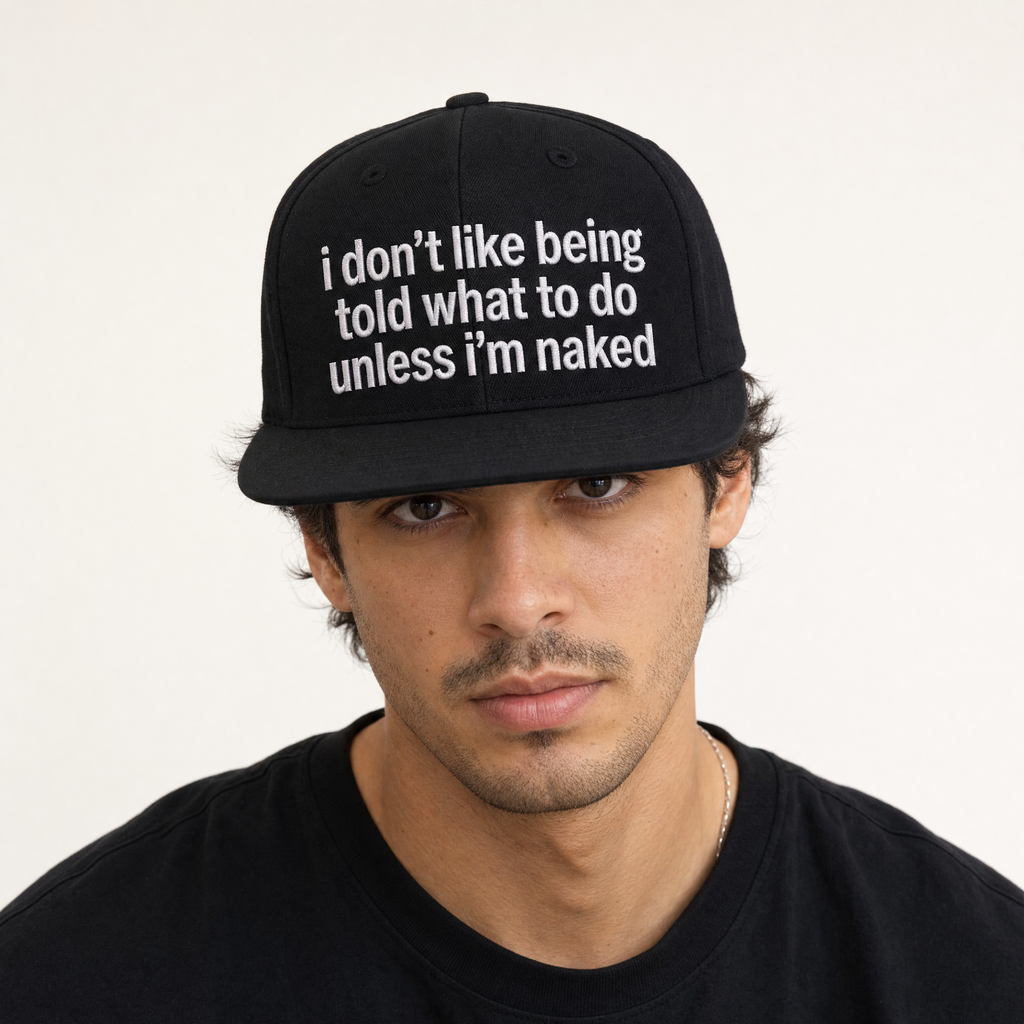 I Don't Like Being Told What To Do Unless I'm Naked