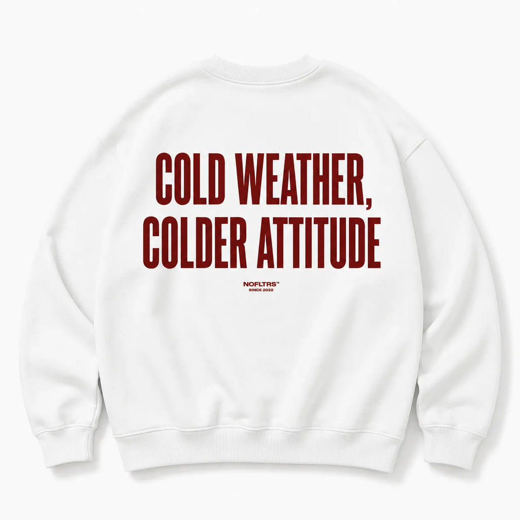 COLD WEATHER COLDER ATTITUDE SWEATSHIRT