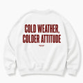 COLD WEATHER COLDER ATTITUDE SWEATSHIRT