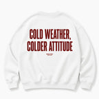 COLD WEATHER COLDER ATTITUDE SWEATSHIRT