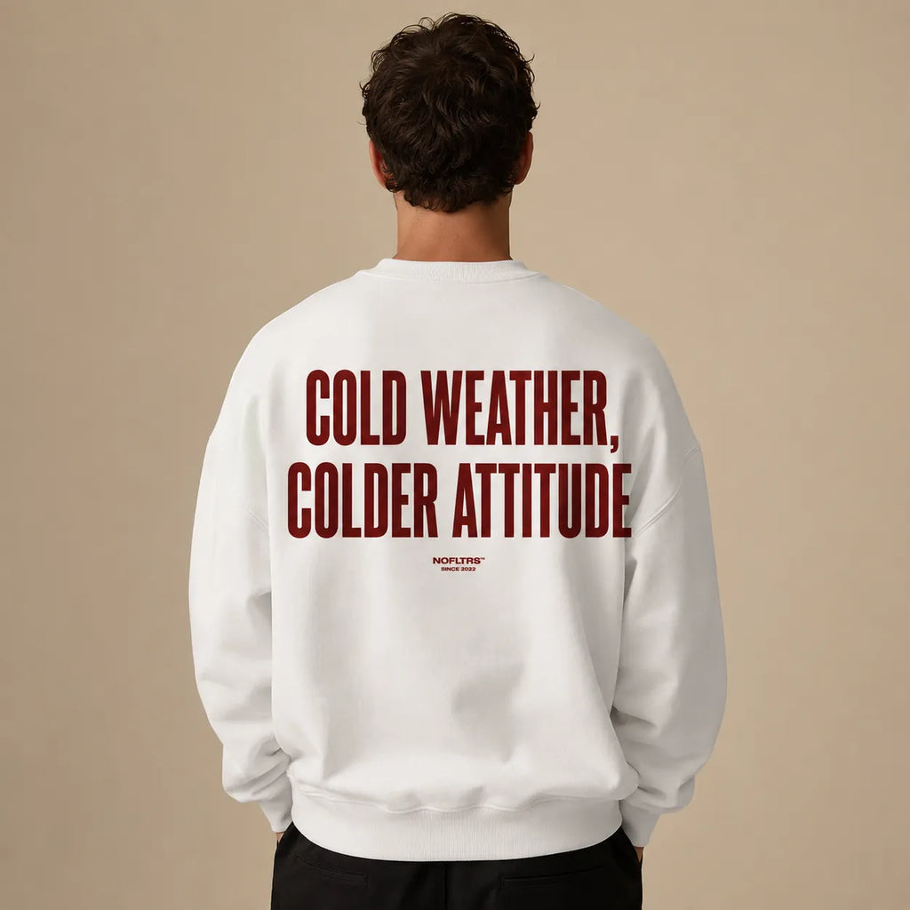 COLD WEATHER COLDER ATTITUDE SWEATSHIRT