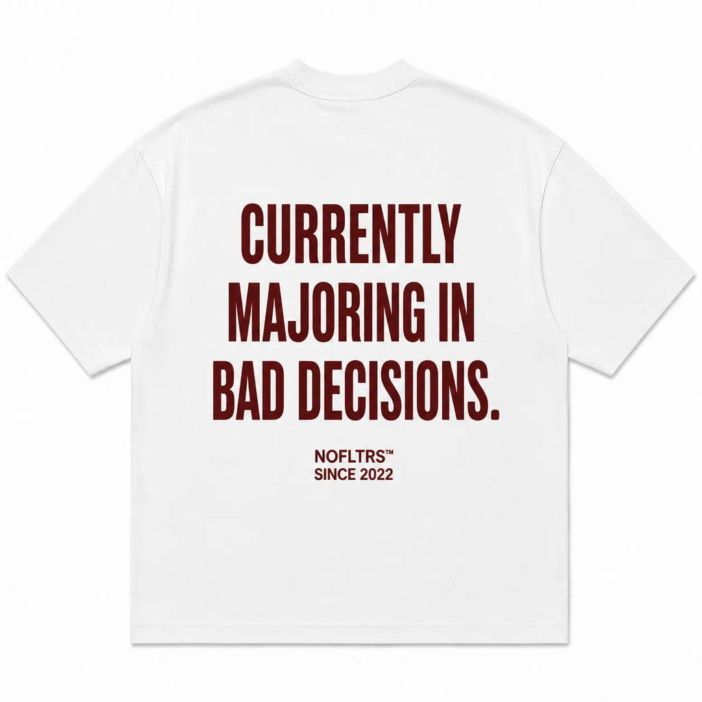 CURRENTLY MAJORING IN BAD DECISIONS