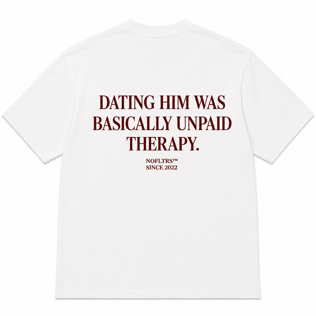 DATING HIM WAS BASICALLY UNPAID THERAPY