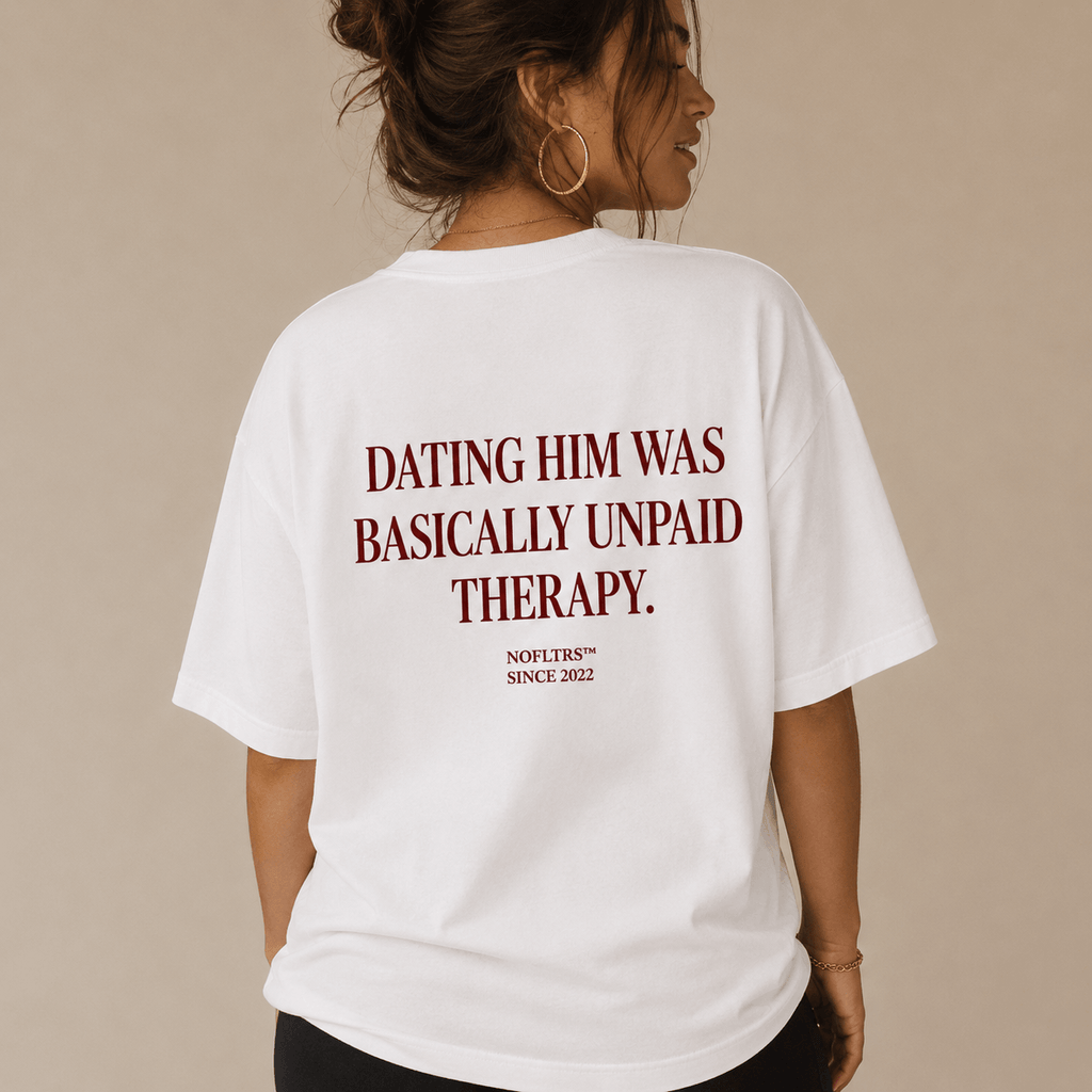 DATING HIM WAS BASICALLY UNPAID THERAPY