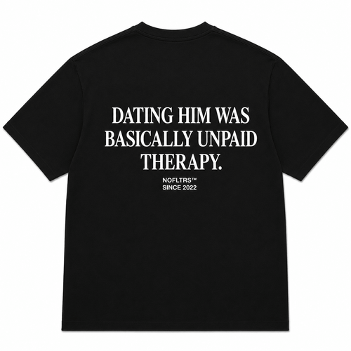 DATING HIM WAS BASICALLY UNPAID THERAPY