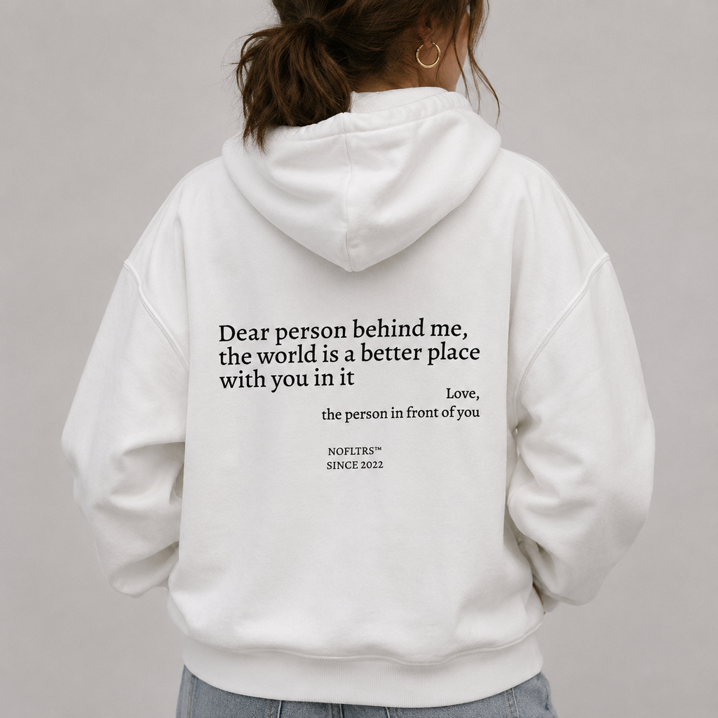 DEAR PERSON BEHIND ME THE WORLD IS A BETTER PLACE WITH YOU IN IT Hoodie