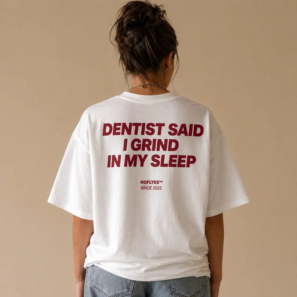 DENTIST SAID I GRIND IN MY SLEEP