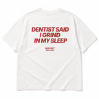 DENTIST SAID I GRIND IN MY SLEEP