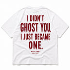 I DIDN'T GHOST YOU. I JUST BECAME ONE. Shirt