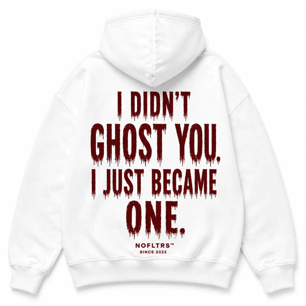 I DIDN'T GHOST YOU. I JUST BECAME ONE. Hoodie