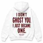 I DIDN'T GHOST YOU. I JUST BECAME ONE. Hoodie