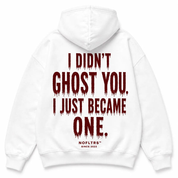 I DIDN'T GHOST YOU. I JUST BECAME ONE. Hoodie