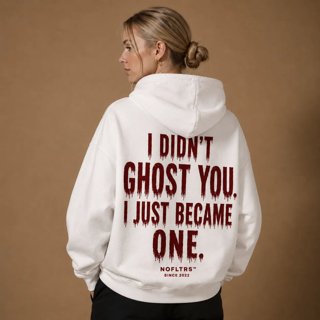 I DIDN'T GHOST YOU. I JUST BECAME ONE. Hoodie