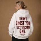 I DIDN'T GHOST YOU. I JUST BECAME ONE. Hoodie