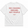 DIE CHASING DREAMS, NOT PEOPLE