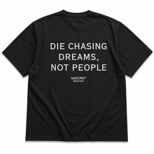 DIE CHASING DREAMS, NOT PEOPLE