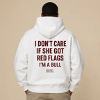 I DON'T CARE IF SHE GOT RED FLAGS I'M A BULL Hoodie