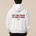 I DON'T CHASE PROBLEMS THEY KNOW MY ADDRESS Hoodie